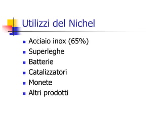 Utilizzi del NichelAcciaio inox (65%)Superleghe Batterie CatalizzatoriMoneteAltri prodotti