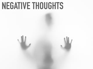 NEGATIVE THOUGHTS
 