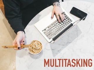 MULTITASKING
 