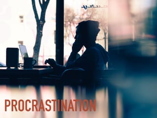 PROCRASTINATION
 