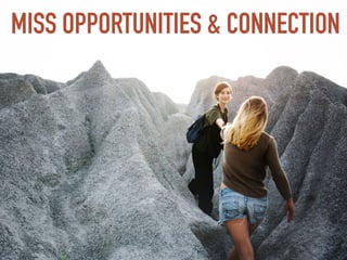 MISS OPPORTUNITIES & CONNECTION
 