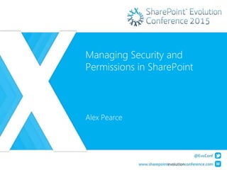 Managing Security and
Permissions in SharePoint
Alex Pearce
 