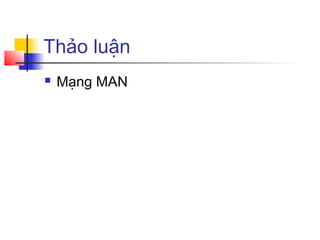Thảo luận
 Mạng MAN
 