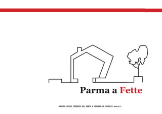 Parma a Fette
Giacomo cossio, Federico Del santo & germana de michelis architetti
 
