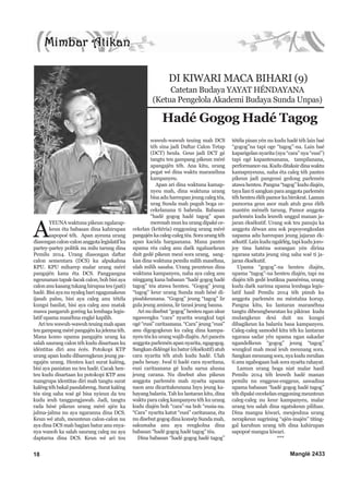 18 Manglé 2433
A
YEUNA waktuna pikeun ngalarap-
keun éta babasan dina kahirupan
sapopoé téh. Apan ayeuna urang
diasongancalon-calonanggotalegislatifku
partey-partey politik nu milu tarung dina
Pemilu 2014. Urang diasongan daftar
calon sementara (DCS) ku alpukahna
KPU. KPU miharep malar urang méré
pangajén kana éta DCS. Pangpangna
ngeunanan tapak-lacak calon, boh bisi aya
calonanukasangtukanghirupnateu(pati)
hadé. Bisi aya nu nyaleg bari ngagunakeun
ijasah palsu, bisi aya caleg anu tétéla
kungsi basilat, bisi aya caleg anu matak
mawa pangaruh goréng ka lembaga legis-
latif upama manéhna engké kapilih.
Ari teu wawuh-wawuh teuing mah apan
teugampangmérépangajénkajelematéh.
Mana komo upama pangajén urang ka
salah saurang calon téh kudu disartaan ku
idéntitas diri anu écés. Potokopi KTP
urang apan kudu dibarengkeun jeung pa-
ngajén urang. Henteu kaci surat kaléng,
bisi aya paniatan nu teu hadé. Cacak hen-
teu kudu disartaan ku potokopi KTP anu
mangrupa identitas diri mah tangtu surat
kaléngtéhbakalpasulabreng.Suratkaléng
téa sing saha waé gé bisa nyieun da teu
kudu ieuh tanggungjawab. Jadi, tangtu
rada hésé pikeun urang méré ajén ka
jalma-jalma nu aya ngaranna dina DCS.
Keun wé atuh, meunteun calon-calon nu
aya dina DCS mah bagian batur anu enya-
nya wanoh ka salah saurang caleg nu aya
daptarna dina DCS. Keun wé ari teu
wawuh-wawuh teuing mah DCS
téh sina jadi Daftar Calon Tetap
(DCT) heula. Geus jadi DCT gé
tangtu teu gampang pikeun méré
apangajén téh. Ana kitu, urang
pegat wé dina waktu maranéhna
kampanyeu.
Apan ari dina waktuna kamap-
nyeu mah, dina waktuna urang
bisa adu hareupan jeung caleg téa,
urag Sunda mah puguh boga ce-
cekelanana ti baheula. Babasan
“hadé gogog hadé tagog” apan
merenah mun ku urang dipaké ce-
cekelan (kritéria) enggoning urang méré
pangajénkacaleg-calegtéa.Soraurangtéh
apan kacida hargaanana. Mana pantes
upama réa caleg anu daék ngaluarkeun
duit gedé pikeun meui sora urang, sang-
kan dina waktuna pemilu milih manéhna,
ulah milih sasaha. Urang peunteun dina
waktuna kampanyeu, naha aya caleg anu
ninggang kana babasan “hadé gogog hadé
tagog” téa atawa henteu. “Gogog” jeung
“tagog” keur urang Sunda mah hésé di-
pisahkeunana. “Gogog” jeung “tagog” lir
gula jeung amisna, lir tarasi jeung bauna.
Arinudisebut“gogog”henteunganukur
ngawengku “cara” nyarita wungkul tapi
ogé “eusi” caritaanana. “Cara” jeung “eusi”
anu digogogkeun ku caleg dina kampa-
nyeu téa ku urang wajib diajén. Ari pancén
anggota parlemén apan nyarita, ngagogog.
Sangkan didéngé ku batur (éksékutif) atuh
cara nyarita téh atuh kudu hadé. Ulah
padu heuay. Iwal ti hadé cara nyaritana,
eusi caritaanana gé kudu sarua alusna
jeung carana. Nu disebut alus pikeun
anggota parlemén mah nyaéta upama
naon anu dicaritakeunana luyu jeung ka-
hayang balaréa. Tah ku lantaran kitu, dina
waktu para caleg kampanyeu téh ku urang
kudu diajén boh “cara”-na boh “eusia-na.
“Cara” nyarita katut “eusi” caritanana, éta
nu disebut gogog dina konsép Sunda mah,
sakumaha anu aya rengkolna dina
babasan “hadé gogog hadé tagog” téa.
Dina babasan “hadé gogog hadé tagog”
tétéla pisan yén nu kudu hadé téh lain baé
“gogog”na tapi oge “tagog”-na. Lain baé
kaparigelan nyarita (nya “cara” nya “eusi”)
tapi ogé kapantesanana, tampilanana,
performance-na.Kududitaksirdinawaktu
kamapnyeuna, naha éta caleg téh pantes
pikeun jadi pangeusi gedong parlemén
atawahenteu.Pangna“tagog”kududiajén,
tayaliantisangkanparaanggotaparlemén
téh henteu éléh pamor ku birokrat. Lamun
pamorna geus asor mah atuh geus éléh
mantén méméh tarung. Pamor anggota
parlemén kudu leuwih unggul manan ja-
jaran éksékutif. Urang sok teu panuju ka
anggota déwan anu sok popoyongkodan
uapama adu hareupan jeung jajaran ék-
sékutif.Lainkudungalélég,tapikudujoro-
joy tina haténa sorangan yén dirina
ngarasa satata jeung sing saha waé ti ja-
jaran éksékutif.
Upama “gogog”-na henteu diajén,
upama “tagog”-na henteu diajén, tapi nu
diajén téh gedé leutikna paméréna, urang
kudu daék narima upama lembaga legis-
latif hasil Pemilu 2014 téh pinuh ku
anggota parlemén nu méntalna korup.
Pangna kitu, ku lantaran maranéhna
tangtu dibeungbeuratan ku pikiran kudu
mulangkeun deui duit nu kungsi
dibagikeun ka balaréa basa kampanyeu.
Caleg-caleg samodel kitu téh ku lantaran
ngarasa sadar yén upama ngan sakadar
ngandelkeun “gogog” jeung “tagog”
wungkul mah moal ieuh meunang sora.
Sangkan meunang sora, nya kudu mrulian
ti anu ngabogaan hak sora nyaéta rahayat.
Lamun urang boga niat malar hasil
Pemilu 2014 téh leuwih hadé manan
pemilu nu enggeus-enggeus, sawadina
upama babasan “hadé gogog hadé tagog”
téh dipaké cecekelanenggoning meunteun
caleg-caleg nu keur kampanyeu, malar
urang teu salah dina ngatukeun pilihan.
Dina mangsa kiwari, meujeuhna urang
nerapkeun sugrining “ajén-inajén” titing-
gal karuhun urang téh dina kahirupan
sapopoé mangsa kiwari.
***
DI KIWARI MACA BIHARI (9)
Catetan Budaya YAYAT HÉNDAYANA
(Ketua Pengelola Akademi Budaya Sunda Unpas)
Hadé Gogog Hadé Tagog
 