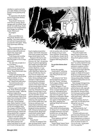 Manglé 2433 25
sakolépat nu ngelemeng bodas
geus ngiles dilegleg meredongna
peuting. Kuring gogodeg jeung
istigfar.
Nu ragrag kana ubin dicokot.
Sacewir lamak bodas ditulisan
beureum. Dibaca:
“Kang Handy!! Seratan Ani
curat-ciret teu mirupa, diserat
nganggo getih Ani pribadi. Kang
Handy! Ani sedih! Kang Handy
karunya ka Ani? Pangmaoskeun
Yasin kanggo Ani nya Kang
Handy. Pileuleuyan!
Nu tunggara
Ani”
Isukna surat dibikeun ka
Mang Pardi. Manéhna ukur
gogodeg. “Lain antep-antepeun
ieu mah Cep! Jeung piraku deui
aya jurig bisa nulis sagala.” Mang
Pardi ngomongna dibarung
imut.
“Sing waspada baé Mang
Pardi da tangtuna gé ieu téh aya
tuluyna, jeung ulah kendat nya
ngado’a baé, muga-muga
sagalana téréh bérés!”
“Ceuk Emang mah mending
ontrog ka imahna Cep, moal
saha deui tangtu si Unu nu boga
petana téh.”
“Ah, ulah waka nyangka ka si
itu si éta Mang...”
“Ari geus... sidik béja téh
asalna ti SI Unu, jeung Si Unu
deui nu pernah paséa jeung
Encép.” Mang Pardi keukeu dina
pamadeganana.
“Curiga mah meunang, tapi
nyangka mah ulah. Beurat jeung
kudu aya buktina. Ari ieu...”
“Rék cicing baé nya Encép
mah?” Mang Pardi malik nanya.
“Nya kudu kumaha atuh...”
“Encép apal henteu kana
tulisanana?”
“Henteu, ngan nu jelas jurigna
bodo. Piraku ditulisna ku getih
ari bauna bau mangsi.” Salila-lila
paduduan tingharuleng.
“Engké mah Emang cicing baé
di imah bandungan sagala nu ka-
jadian. Keun kuring mah rék liar,
sugan bisa meunangkeun nu
anéh-anéh.” Kuring ngabagi
tugas. Malem Saptuna, ti wanci
isa kénéh kuring geus indit, mak-
sud téh rék manggihan Kang
Unu, bongan ceuk Mang Pardi
béja téh asalna ti dinya. Lain rék
ngontrog kuring gé, maksud téh
hayang ngobrol baé, susuganan
nyabit-nyabit soal pamajikan
kuring nu cenah jadi ririwa.
Punten mah geus sababaraha
kali, tapi euweuh baé nu ném-
balan sakitu lampuna mah
caang. Imah Kang Unu teu pati
jauh ti imah kuring ngan kase-
lang ku tegalana jeung kebon
pandan. Imah leutik cukup keur
imah-imah sorangan mah. Bubu-
jangan kénéh Kang Unu téh.
Panasaran ditoong tina sela-
sela bilik karancang, aya radio
luhureun rak. Tapi... aya geuning
Kang Unu gé keur ngajongkéng
dina bangku kai di tengah imah.
Panto imahna diketrokan deui
antukna digedoran, nu nga-
jongkeng angger teu usik teu
malik. Kalah kesel. Maksus téh
kuring rék balik deui. Basa ka
luar ti buruan imahna ti ka-
jauhan aya nu ngelemeng sagala
bodas. Kuring nyalingker kana
tukangeun rungkun pandan.
Gancang pisan leumpangna,
mun kuring jalma borangan
moal teu sawan sigana mah, teu
rék kitu kumaha geura nu liwat
téh najan poék sidik maké
popocong. Dituturkeun ti kaang-
gangan, ka imah Kang Unu ge-
uning asupna téh. Ditoong deui
tina sela-sela bilik. Porosot
pakéan-pakéanana dibuka, Kang
Unu geuning. Kuring gogodeg.
Kahayang mah asup ka imah
bari nyarekan laklak dasar, tapi
kuring asa salah geus wani
untap-intip ka imah batur. Bari
haté pinuh ku kakeuheul jeung
katugenah kuring maksakeun
balik. Datang ka imah geus jam
duawelas leuwih. Mang Pardi
masih kénéh cindekul ngada-
goan kuring. Sok manéhan
mikeun lamak nu modél kamari.
Eusina:
“Kang Handy!
Ani tiris! Ani sangsara! Tulu-
ngan Ani Kang Handy! Upami
Kang Handy karunya ka Ani,
cobi Ani pasihan salin, Ani buli-
gir. Sinjang sareng nu sanés-
sanés sacékapna. Wengi énjing
ku Ani dibantun. Simpen baé di
juru kekebonan. Tong teuing di-
tungguan bilih Kang Handy teu
kiat.
Nu tos lain-lainna deui
Ani”
Kuring ukur gogodeg.
“Jurig modern!” cék kuring
bari ngalungkeun lamak kana
méja. Mang Pardi ukur seuri
konéng.
“Lain antepeun Cep!” Keun
Emang bagéanana nyerek nu
kitu mah. Tuman!” cék Mang
Pardi sanggeus dibéjaan sagala
nu kaalaman ku kuring.
Malem Mingguna. Ti soré
kénéh Mang Pardi geus taki-taki
di luar, nyumput tukangeun da-
puran cai. Bubungkusan geus
disadiakeun di juru kekebonan,
tapi eusina lain pakéan, ukur
bubututan nu dibungkus dihadé-
hadé. Kuring teu hayang nyak-
sian sagala nu bakal kajadian, teu
tega. Mani, ngagebeg basa
ngadéngé Mang Pardi sesentak
di luar.
“Kurang ajar silaing Unu!
Dikira déwék rék beunang katipu
ku silaing Unu!” sora Mang Pardi
munggah handaruan. Gura-giru
kuring ka luar, sok ingis Kang
Unu geus teu mirupa disiksa ku
Mang Pardi.
“Geura ngalawan siah Unu!”
Bari ninggang sirah nu
dipopocong.
“Ampun Mang! Ampun! Sanes
Unu abdi mah!” Sorana hahare-
gungan nahan kanyeri.
“Tong loba tingkah siah!
Kakara ampun ayeuna mah
nya!” bari hiuk deui peureup
Mang Pardi ngahanca sirah si
jurig.
“Geus Mang karunya! Bawa ka
dieu!” teu sirikna diséréd Si Jurig
dibawa ka buruan. Tatangga nu
padeukeut nungtutan nyalam-
peurkeun saoborna-saoborna.
Barang popocongan dibaruka,
kuring mani ngagebeg. Teu
sangka, nu dicipta téh beungeut
Kang Unu nu pikarunyaeun, ari
ieu bet Si Sarda, jelema baragajul
tukang pulang-paling. Malahan
sabulan ka tuakng kakara ka luar
ti pangberokan.
Basa tatangga-tatangga jeung
Mang Pardi ramé-ramé ngan-
teurkeun Si Sarda ka kantor
pulisi kuring teu milu, ngan gék
baé dina teras diuk bari ngahu-
leng salila-lila. Hampura Kang
Unu kuring geus goréng sangka.
Tapi naha geuning Kang Unu
maké popocongan... pikiran jadi
pabeulit teu puguh.
Kuniang hudang. Sup ka te-
ngah imah. Teu lila Mang Pardi
datang bari sura-seuri.
“Aya naon Mang...?” kuring
nanya panasaran.
“Jadi dua jurig téh, Cep!”
Mang Pardi teu weléh mesem.
“Ari kitu...?”
“Di kantor pulisi geus nam-
prak deui jurig. Beunang néwak
Mang Omo éta mah ti sawah.
Keur nyingsieunan nu néang cai
ngarah sawah manéhna kacaian
terus, teu kasoro ku batur. Si
Unu nu éta mah... kuring ngan
ukur bisa gogodeg.***
 