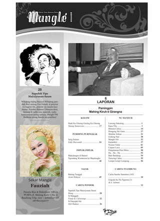 KOLOM
Hadé Ku Omong Goréng Ku Omong
Tatang Sumarsono .......................... 17
PURIDING PURINGKAK
Jurig Imitasi
Eddy Ruswandy .............................. 24
IMPLIK-IMPLIK
Makalangan di Batawi
Ngondang Wisatawan ka Majalengka
......................................................... 46
SAJAK
Balung Tunggal
Arom Hidayat ................................ 49
CARITA PONDOK
Sapuluh Tips Ma(n)yunan Saum
Ihung ............................................... 20
Si Munggah
Féndy Sy. Citrawarga ........................ 22
Si Panyajak Oni
Déri Hudaya ....................................... 26
NU MANEUH
Lawang Saketeng ............................... 1
Kaca Tilu ............................................ 3
Munara Cahya ................................... 14
Dongeng Aki Guru ............................ 17
Mimbar Atikan .................................. 21
Gedong Sate ...................................... 28
Mangle Alit ....................................... 32
Katumbiri .......................................... 37
Nyusur Galur .................................... 42
Carpon Lucu ..................................... 49
Pangalaman Para Mitra ..................... 50
Ha... Ha... Ha ..................................... 52
Bale Bandung .................................... 54
Tarucing Cakra .................................. 55
Lempa Lempi Lempong .................... 56
CARITA NYAMBUNG
Carita Sarebu Samalem (165)
............................................................. 10
Gogoda Ka Nu Ngarora (3)
M.A. Salmun
............................................................. 12
­Sekar­Manglé
Fauziah
6
LAPORAN
Pamingpin
Mahing Kiruh ti Girangna
Potret:Reisyan
Wilujeng énjing Baraya! Wilujeng pen-
dak deui sareng Ceu Onnok, si penyiar
nu bageur téa, penyiar nu manis taya
duana. Pendak dimana? Dimana deui,
lintang di radio anu maneuh, radio
kameumeut urang sadaya, Manglé FM.
Radiona urang Sunda nu gumbira!
.................................
20
Sapuluh Tips
Ma(n)yunan Saum
Panata Rias & Raksukan: ARGA
PUSPA Jl. Melong Kaler I No. 2
Bandung Telp. 022 – 91600157 HP.
087821252077
 