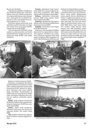 Manglé 2433 31
Rp.150.000 tiap bulan.
“Hal-hal anu nyababkeun diuihkeunna
deui BLSM téh diantarana; nolak disa-
babeun maot 23%, ditolak ku panarima
2%, tanpa pemberitahuan atawa di gusur
60%, kartu ganda 2%, teu dikenal 12%,
alamat teu jelas 1,5% pindah atawa pu-
lang kampung 2,27 %,” pokna.
Nurutkeun Agung, pamarentah moal
nambahan jumlah masarakat anu boga
hak narima dana tina program BLSM/
masing loba anu nolak BLSM.
“Luyu sareng aturan ti DPR RI/ munng
saukur 15, 5 juta masarakat anu kacatet
jadi RTS (Rumah Tangga Sasaran) anu
gaduh hak nampi BLSM,” ceuk Agung
netelakeun.
Mahasiswa Tolak Kompensasi BLSM
Mahasiswa anukagabung dina Badan
Eksekutif Mahasiswa Indonesia Teritori
Jabar, nepikeun aspirasina nyaeta nolak
kompensasi BLSM. Aspirasi ieu, ditepi-
keun mahasiswa dina acara audiensi
jeung perwakilan Komisi-Komisi di
DPRD Jabar di ruang Komisi B DPRD
Jabar. Perwakilan mahasiswa dina audi-
ensi ieu nepikeun sababaraha aspirasi
saperti;
Kahiji, Nolak program kompensasi
BLSM sarta balikeun deui anggaran keur
program kompensasi BLSM kana ang-
garan subsidi BBM.
Kadua, ngatur tariff transporasi,
distribusi jeung harga jual barang anu
ngaronjat balukar tina naekna harga
BBM.
Tilu, ngayakeun efisiensi pos anggaran
birokrasi pikeun nutupan anggaran be-
lanja.
Kaopat, optimalisasi target panari-
maan pajak keur nutupan anggaran be-
lanja jeung pengeluaran dina APBN,
supaya henteu ngurangan subsidi BBM.
Kalima, optimalisasi infrastruktur
konversi BBM jeung industri substi-
tusi/komplementer BBM.
Kagenep, ngabebenah jeng ngaron-
jatkeunsaranatransportasipublikpikeun
ngurangan konsumsi BBM.
Katujuh, nasionalisasi asset Negara
ku BUMN Pertamina.
Mahasiswa, dina penolakan kebijakan
pamarentah ieu ngajentrekeun sababa-
raha argumen. Nurutkeun para maha-
siswa, Indonesia mangrupa salah sahiji
nagara penghasil BBM panggedena di
dunia.Tapi,kabuktiananaIndonesianepi
ka kiwari can boga ketahanan energy.
Kondisi ieu balukar tina political wiil ti
pamarentah dina upaya preventif keta-
hanan energy henteu dilaksanakeun
sacara optimal. Hal ieu, dibuktikeun ku
kondisi : langkah nasionalisasi asset teu
maksimal, minangka buktina Pertamina
ngan ukur boga 20% tina total saham
migas di Indonesia.Bukti sejenna, pro-
duksi BBM dalam negeri ngan saukur
bisa nembus angka 840.000 barel
sapoena tina total kabutuhan dalam
negerianugeusnembusangka1.600.000
barelsapoenasartainfrastrukturkonversi
energy non migas masih can siap sarta
penyiapan transporasi publik anu layak
can aya parobahan sacara signifikan.***
(AS)
Audiensi jeung perwakilan Komisi-Komisi di DPRD Jabar di ruang Komisi B DPRD Jabar.
 