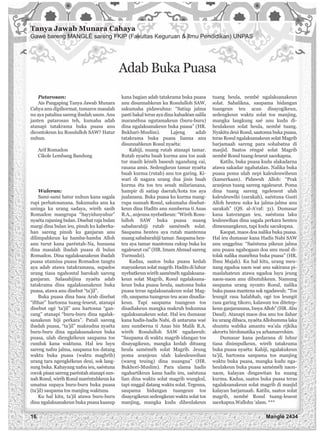 Tanya Jawab Munara Cahaya
Gawé bareng MANGLÉ sareng FKIP (Fakultas Keguruan & Ilmu Pendidikan) UNPAS
Adab Buka Puasa
Patarosan:
Ais Pangaping Tanya Jawab Munara
Cahya anu dipihormat, tumaros masalah
nu aya patalina sareng ibadah saum. Anu
janten patarosan teh, kumaha adab
atanapi tatakrama buka puasa anu
dicontokeun ku Rosululloh SAW? Hatur
nuhun.
Arif Romadon
Cikole Lembang Bandung
Waleran:
Sami-sami hatur nuhun kana sagala
rupi perhatosanana. Sakumaha anu ka
uninga ku urang sadaya, wiréh sasih
Romadon mangrupa “Sayyidusyuhur”
nyaéta rajaning bulan. Disebat raja bulan
margi dina bulan ieu, pinuh ku kaberka-
han sareng pinuh ku ganjaran anu
dilimpahkeun ka hamba-hamba Alloh
anu turut kana paréntah-Na, hususna
dina masalah ibadah puasa di bulan
Romadon. Dina ngalaksanakeun ibadah
puasa utamina puasa Romadon tangtu
aya adab atawa tatakramana, supados
urang tiasa ngahontal barokah sareng
ganjaran. Salasahijina nyaéta adab
tatakrama dina ngalaksanakeun buka
puasa, atawa anu disebut “ta’jil”.
Buka puasa dina basa Arab disebat
“ifthar” hartosna tuang-leueut, atanapi
disebut ogé ‘ta’jil” anu hartosna “gan-
cang” atanapi “buru-buru dina ngalak-
sanakeun hiji perkara”. Patali sareng
ibadah puasa, “ta’jil” maksudna nyaéta
buru-buru dina ngalaksanakeun buka
puasa, ulah diengkékeun saupama tos
cunduk kana waktuna. Hal ieu luyu
sareng nafsu jalma, saupama tos datang
waktu buka puasa (waktu maghrib)
urang tara ngengkékeun deui, sok lang-
sung buka. Kahayang nafsu ieu, saéstuna
cocok pisan sareng paréntah atanapi sun-
nah Rosul, wiréh Rosul maréntahkeun ka
umatna supaya buru-buru buka puasa
(ta’jil) saupama tos manjing waktuna.
Ku hal kitu, ta’jil atawa buru-buru
dina ngalaksanakeun buka puasa kaasup
kana bagian adab tatakrama buka puasa
anu disunnahkeun ku Rosululloh SAW,
sakumaha pidawuhna: “Satiap jalma
pasti bakal terus aya dina kahadéan salila
maranéhna ngutamakeun (buru-buru)
dina ngalaksanakeun buka puasa” (HR.
Bukhari-Muslim). Lajeng adab
tatakrama buka puasa lianna anu
disunnahkeun Rosul nyaéta:
Kahiji, nuang rutab atanapi tamar.
Rutab nyaéta buah kurma anu tos asak
tur masih kénéh baseuh ngandung cai,
rasana amis. Sedengkeun tamar nyaéta
buah kurma (rutab) anu tos garing. Ki-
wari di nagara urang dua jinis buah
kurma éta tos teu sesah milarianana,
hampir di satiap daerah/kota tos aya
jualanana. Buka puasa ku kurma mang-
rupa sunnah Rosul, sakumaha disebat-
keun dina Hadits anu sumberna ti Anas
R.A., anjeuna nyebatkeun: “Wiréh Rosu-
lulloh SAW buka puasa nuang
sababarahiji rutab saméméh solat.
Saupama henteu aya rutab mantenna
nuang sababarahiji tamar. Saupama hen-
teu aya tamar mantenna cukup buka ku
ngaleueut cai” (HR. Imam Ahmad sareng
Turmudzi).
Kadua, saatos buka puasa kedah
mayunkeun solat magrib. Hadits di luhur
nyebatkeun wiréh saméméh ngalaksana-
keun solat Magrib, Rosul ngalaksana-
keun buka puasa heula, saatosna buka
puasa teras ngalaksanakeun solat Mag-
rib, saupama tuangeun teu acan disadia-
keun. Tapi saupama tuangeun tos
disadiakeun mangka makruh hukumna
ngalaksanakeun solat. Hal ieu dumasar
kana hadis-hadis Nabi, di antarana waé
anu sumberna ti Anas bin Malik R.A.
wiréh Rosululloh SAW ngadawuh:
“Saupama di waktu magrib idangan tos
disayagikeun, mangka kedah dituang
heula saméméh solat Magrib. Jeung
poma aranjeun ulah kaleuleuwihan
(wareg teuing) dina nuangna” (HR.
Bukhori-Muslim). Para ulama hadis
ngahartikeun kana hadis ieu, saéstuna
lian dina waktu solat magrib wungkul,
tapi unggal datang waktu solat. Tegesna,
saupama hidangan tuangeun tos
disayogikeun sedengkeun waktu solat tos
manjing, mangka kudu diheulakeun
tuang heula, nembé ngalaksanakeun
solat. Sabalikna, saupama hidangan
tuangeun teu acan disayogikeun,
sedengkeun waktu solat tos manjing,
mangka langkung saé anu kudu di-
heulakeun solat heula, nembé tuang.
Nyakitu deui Rosul, saatosna buka puasa,
teras Rosul ngalaksanakeun solat Magrib
barjamaah sareng para sohabatna di
masjid. Saatos réngsé solat Magrib
nembé Rosul tuang-leueut sacekapna.
Katilu, buka puasa kudu alakadarna
atawa sakadar ngabatalan. Nalika buka
puasa poma ulah nepi kaleuleuwiheun
(kamerkaan). Pidawuh Alloh: “Prak
aranjeun tuang sareng ngaleueut. Poma
dina tuang sareng ngeleueut ulah
kaleuleuwihi (sarakah), saéstuna Gusti
Alloh henteu suka ka jalma-jalma anu
sarakah” (QS. al-A’raf: 31). Dumasar
kana katerangan ieu, saéstuna laku
leuleuwihan dina sagala perkara henteu
dimeunangkeun, tapi kudu sacukupna.
Kaopat, maos doa nalika buka puasa.
Hal ieu dumasar kana Hadis Nabi SAW
anu unggelna: “Saéstuna pikeun jalma
anu puasa ngabogaan doa anu moal di-
tolak nalika manéhna buka puasa” (HR.
Ibnu Majah). Ku hal kitu, urang meu-
nang ngadoa naon waé anu sakirana pi-
maslahateun atawa ngadoa luyu jeung
naon-naon anu dibutuhkeun. Namung
saupama urang nyonto Rosul, nalika
buka puasa mantena sok ngadawuh: “Tos
leungit rasa halabhab, ogé tos leungit
rasa garing tikoro, kalawan tos ditetep-
keun ganjaranana, Insya Alloh” (HR. Abu
Daud). Atanapi maos doa anu tos ilahar
ku urang dibaca, nyaéta Allohumma laka
shumtu wabika amantu wa’ala rijkika
akrortu birohmatika ya arhamarrohim.
Dumasar kana pedarana di luhur
tiasa disimpulkeun, wiréh tatakrama
buka puasa nyaéta: Kahiji, ngalakukeun
ta’jil, hartosna saupama tos manjing
waktu buka puasa, mangka kudu nga-
heulakeun buka puasa saméméh naon-
naon, kalayan dingawitan ku nuang
kurma. Kadua, saatos buka puasa teras
ngalaksanakeun solat magrib di masjid
kalayan barjamaah. Katilu, saatos solat
magrib, nembé Rosul tuang-leueut
sacekapna.Wallohu ‘alam. ***
16 Manglé 2434
 