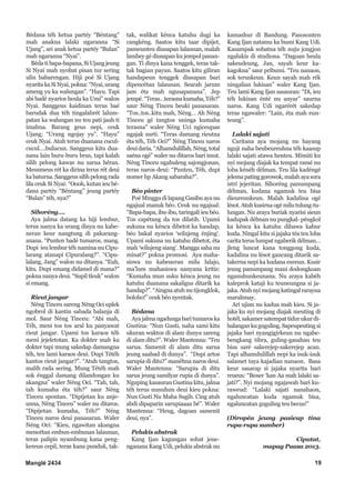 Manglé 2434 19
Bédana téh ketua partéy “Béntang”
mah anakna lalaki ngaranna “Si
Ujang”, ari anak ketua partéy “Bulan”
mah ngaranna “Nyai”.
Béda ti bapa-bapana, Si Ujang jeung
Si Nyai mah nyobat pisan tur sering
ulin babarengan. Hiji poé Si Ujang
nyaritakaSiNyai,pokna:“Nyai,urang
ameng yu ka walungan”. “Hayu. Tapi
abi badé nyarios heula ka Umi” walon
Nyai. Sanggeus kaidinan terus baé
barudak dua téh tingalabrét lalum-
patan ka walungan nu teu pati jauh ti
imahna. Barang geus nepi, ceuk
Ujang; “Urang ngojay yu”. “Hayu”
ceuk Nyai. Atuh terus duanana cucul-
cucul….bulucun. Sanggeus kitu dua-
nana lain buru-buru brus, tapi kalah
silih pelong kawas nu sarua héran.
Meusmeus rét ka dirina terus rét deui
ka baturna. Sanggeus silih pelong rada
lila ceuk Si Nyai: “Oooh, kutan ieu bé-
dana partéy “Béntang” jeung partéy
“Bulan” téh, nya?”
Sihoréng….
Aya jalma datang ka hiji lembur,
terus nanya ka urang dinya nu kabe-
neran keur nangtung di pakarang-
anana. “Punten badé tumaros, mang.
Dupi ieu lembur téh namina nu Cipu-
larang atanapi Cipuralang?”. “Cipu-
lalang, Jang” walon nu ditanya. “Euh,
kitu. Dupi emang didamel di mana?”
pokna nanya deui. “Supil tleuk” walon
si emang.
Rieut jangar
Néng Tinceu sareng Néng Oci uplek
ngobrol di kantin sabada balanja di
mol. Saur Néng Tinceu: “Abi mah,
Téh, meni tos tos aral ku panyawat
rieut jangar. Upami tos karaos téh
meni jejeletotan. Ka dokter mah ka
dokter tapi mung sakedap damangna
téh, teu lami karaos deui. Dupi Tétéh
kantos rieut jangar?”. “Atuh tangtos,
malih rada sering. Mung Tétéh mah
sok énggal damang dilandongan ku
akangna” waler Néng Oci. “Tah, tah,
tah kumaha éta téh?” saur Néng
Tinceu spontan. “Dipijetan ku anje-
unna, Néng Tinceu” waler nu ditaros.
“Dipijetan kumaha, Téh?” Néng
Tinceu naros deui panasaran. Waler
Néng Oci: “Kieu, ngawitan akangna
mencétan embun-embunan lalaunan,
teras palipis nyambung kana peng-
kereun cepil, teras kana punduk, tak-
tak, walikat kénca katuhu dugi ka
cangkéng. Saatos kitu taar dipijet,
pameunteu diusapan lalaunan, malah
lambey gé diusapan ku jempol panan-
gan. Ti dinya kana tenggek, teras tak-
tak bagian payun. Saatos kitu giliran
handapeun tenggek diusapan bari
dipencétan lalaunan. Searah jarum
jam éta mah ngusapanana”. Jep
jempé.“Teras…terasnakumaha,Téh?”
saur Néng Tinceu beuki panasaran.
“Tos..tos..kitu mah, Néng… Ah Néng
Tinceu gé tangtos uninga kumaha
terasna” waler Néng Uci ngiceupan
ngajak surti. “Teras damang rieutna
éta téh, Téh Oci?” Néng Tinceu naros
deui daria. “Alhamdulillah, Néng, total
saéna ogé” waler nu ditaros bari imut.
Néng Tinceu ngahuleng sajongjonan,
teras naros deui: “Punten, Téh, dupi
nomer hp Akang sabaraha?”.
Béo pinter
Poé Minggu di lapang Gasibu aya nu
ngajual manuk béo. Ceuk nu ngajual:
“Bapa-bapa, ibu-ibu, taringali ieu béo.
Tos capétang da tos dilatih. Upami
sukuna nu kénca dibetot ka handap,
béo bakal nyarios ‘wilujeng énjing’.
Upami sukuna nu katuhu dibetot, éta
mah ‘wilujeng siang’. Mangga saha nu
minat?” pokna promosi. Aya maha-
siswa nu kabeneran milu lalajo,
ma’lum mahasiswa nanyana kritis:
“Kumaha mun suku kénca jeung nu
katuhu duanana sakaligus ditarik ka
handap?”. “Aingna atuh nu tijongklok,
boloho!” ceuk béo nyentak.
Bédana
Ayajalmangadungabaritumaroska
Gustina: “Nun Gusti, naha sami kitu
ukuran waktos di alam dunya sareng
di alam ditu?”. Waler Mantenna: “Teu
sarua. Samenit di alam ditu sarua
jeung saabad di dunya”. “Dupi artos
sarupia di ditu?” manéhna naros deui.
Waler Mantenna: “Sarupia di ditu
sarua jeung samilyar rupia di dunya”.
Nguping kasauran Gustina kitu, jalma
téh terus nunuhun deui kieu pokna:
Nun Gusti Nu Maha Sugih. Cing atuh
abdi dipaparin sarupiaaaa bé”. Waler
Mantenna: “Heug, dagoan samenit
deui, nya”.
Pelukis abstrak
Kang Ijan kagungan sobat jene-
nganana Kang Udi, pelukis abstrak nu
kamashur di Bandung. Pasosonten
Kang Ijan natamu ka bumi Kang Udi.
Kasampak sobatna téh nuju jongjon
ngalukis di studiona. “Dagoan heula
sakeudeung, Jan, sayah keur ka-
kagokna” saur pribumi. “Teu nanaon,
sok teruskeun. Keun sayah mah rék
ningalian lukisan” waler Kang Ijan.
Teu lami Kang Ijan sasauran: “Di, ieu
téh lukisan énté nu anyar” saurna
naros. Kang Udi ngarérét sakedap
teras ngawaler: “Lain, éta mah eun-
teung”.
Lalaki sajati
Caritana aya mojang nu hayang
nguji naha beubeureuhna téh kaasup
lalaki sajati atawa henteu. Mimiti ku
nyi mojang diajak ka tempat ramé nu
loba kénéh délman. Teu lila kadéngé
jelemapatinggorowok,malahayasora
istri jejeritan. Sihoréng panumpang
délman, kudana ngamuk teu bisa
dieureunkeun. Malah kadalina ogé
lésot.Atuhkusirnaogémilutulung-tu-
lungan. Nu araya buriak nyarisi sieun
kadupak délman nu pungkal- péngkol
ka kénca ka katuhu dibawa kabur
kuda. Ningal kitu si jajaka téa teu loba
carita terus lumpat ngaberik délman…
jleng luncat kana tonggong kuda,
kadalina nu lésot gancang ditarik sa-
takerna nepi ka kudana eureun. Kusir
jeung panumpang mani dodongkoan
nganuhunkeunana. Nu araya kabéh
kaleprok kataji ku teuneungna si ja-
jaka.Atuhnyimojangkatingalrarayna
marahmay.
Ari ujian nu kadua mah kieu. Si ja-
jaka ku nyi mojang diajak meuting di
hotél,sakamer satempat tidur ukur di-
halangankuguguling.Sapeupeutingsi
jajaka bari nyangigirkeun nu ngabe-
bengkang tibra, guling-gasahan teu
bisa saré sakerejep-sakerejep acan.
Tapi alhamdulillah nepi ka isuk-isuk
salamet taya kajadian nanaon. Basa
keur sasarap si jajaka nyarita bari
reueus: “Bener ‘kan Aa mah lalaki sa-
jati?”. Nyi mojang ngajawab bari ku-
raweud: “Lalaki sajati nanahaon,
ngaluncatan kuda ngamuk bisa,
ngaluncatan guguling teu becus!”
(Diropéa jeung pasieup tina
rupa-rupa sumber)
Ciputat,
mapag Puasa 2013.
 