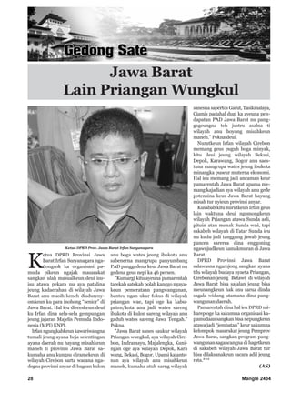 28 Manglé 2434
K
etua DPRD Provinsi Jawa
Barat Irfan Suryanagara nga-
dongsok ka organisasi pa-
muda pikeun ngajak masarakat
sangkan ulah masualkeun deui isu-
isu atawa pekara nu aya patalina
jeung kadaerahan di wilayah Jawa
Barat anu masih keneh diadureny-
omkeun ku para inohong “senior” di
Jawa Barat. Hal ieu dieceskeun deui
ku Irfan dina sela-sela gempungan
jeung jajaran Majelis Pemuda Indo-
nesia (MPI) KNPI.
Irfan ngungkabkeun kawariwangna
tumali jeung ayana beja selentingan
ayana daerah nu hayang misahkeun
maneh ti provinsi Jawa Barat sa-
kumaha anu kungsu diramekeun di
wilayah Cirebon sarta wacana nga-
degna provinsi anyar di bagean kulon
anu boga wates jeung ibukota anu
sabenerna mangrupa panyumbang
PAD panggedena keur Jawa Barat nu
gedena geus nepi ka 46 persen.
"Kumargi kitu ayeuna pamarentah
tarekah satekah polah kanggo ngaya-
keun pemerataan pangwangunan,
henteu ngan ukur fokus di wilayah
priangan wae, tapi oge ka kabu-
paten/kota anu jadi wates sareng
ibukota di kulon sareng wilayah anu
gaduh wates sareng Jawa Tengah."
Pokna.
"Jawa Barat sanes saukur wilayah
Priangan wungkul, aya wilayah Cire-
bon, Indramayu, Majalengka, Kuni-
ngan oge aya wilayah Depok, Kara
wang, Bekasi, Bogor. Upami kajante-
nan aya wilayah anu misahkeun
maneh, kumaha atuh sarng wilayah
sanesna sapertos Garut, Tasikmalaya,
Ciamis padahal dugi ka ayeuna pen-
dapatan PAD Jawa Barat nu pang-
gageungna teh justru asalna ti
wilayah anu hoyong misahkeun
maneh." Pokna deui.
Nurutkeun Irfan wilayah Cirebon
memang geus puguh boga minyak,
kitu deui jeung wilayah Bekasi,
Depok, Karawang, Bogor anu saes-
tuna mangrupa wates jeung ibukota
minangka puseur muterna ekonomi.
Hal ieu memang jadi ancaman keur
pamarentah Jawa Barat upama me-
mang kajadian aya wilayah anu gede
potensina keur Jawa Barat hayang
misah tur nyieun provinsi anyar.
Kusabab kitu nurutkeun Irfan geus
lain waktuna deui ngomongkeun
wilayah Priangan atawa Sunda asli,
pituin atau menak Sunda waé, tapi
sakabeh wilayah di Tatar Sunda ieu
nu kudu jadi tanggung jawab jeung
pancen sarerea dina enggoning
ngawujudkeun kamakmuran di Jawa
Barat.
DPRD Provinsi Jawa Barat
salawasna ngarojong sangkan ayana
tilu wilayah budaya nyaeta Priangan,
Cirebonan jeung Betawi di wilayah
Jawa Barat bisa sajalan jeung bisa
meunangkeun hak anu sarua dinda
sagala widang utamana dina pang-
wangunan daerah.
Pamarentah dina hal ieu DPRD mi-
harep oge ka sakumna organisasi ka-
pamudaan sangkan bisa nepungkeun
atawa jadi “jembatan” keur sakumna
kelompok masarakat jeung Pemprov
Jawa Barat, sangkan program pang-
wangunan sagancangna di hagetkeun
di sakabeh wilayah Jawa Barat tur
bisa dilaksanakeun sacara adil jeung
rata.***
(AS)
Jawa Barat
Lain Priangan Wungkul
Ketua DPRD Prov. Jawa Barat Irfan Suryanagara
 