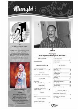 IMPLIK-IMPLIK
Lagu Sunda Islami
........................................................... 8
PURIDING PURINGKAK
Si Geulis nu Nyupiran Beus
Féndy Sy. Citrawarga ..................... 24
BAHASAN
Jatigede jadi Dano Mimiti Oktober?
......................................................... 44
UNAK-ANIK
Para Rumaja
Nu Resep Nepak Kendang ............. 46
GUGURITAN
Untung Rugi Hirup Manusa
Tachrun Suwerpi ............................. 48
SAJAK
Révolusi
Sayudi ............................................. 49
CARITA PONDOK
Warisan nu Moal Cocéng
Tuti .................................................. 20
Kanikir Dipipir Pasir
Moddi Madiana ................................ 22
..........................
Ganjar Kurnia ..................................... 26
NU MANEUH
Lawang Saketeng ................................. 1
Kaca Tilu ............................................. 3
Munara Cahya ................................... 14
Dongeng Aki Guru ............................ 17
Mimbar Atikan .................................. 21
Gedong Sate ...................................... 28
Mangle Rumaja .................................. 32
Katumbiri .......................................... 37
Nyusur Galur .................................... 42
Carpon Lucu ..................................... 49
Pangalaman Para Mitra ..................... 50
Ha... Ha... Ha ..................................... 52
Bale Bandung .................................... 54
Tarucing Cakra .................................. 55
Lempa Lempi Lempong .................... 56
CARITA NYAMBUNG
Carita Sarebu Samalem (167)
............................................................. 10
Gogoda Ka Nu Ngarora (4)
M.A. Salmun
............................................................. 12
­Sekar­Manglé
Intan
6
TAMU
Pamingpin
Kudu Ngarampa Kereteg Haté Masarakat
Potret:Reisyan
Angkrék bulan marakbak bodas mapaés
rohangan tengah. Unggal poé ditatap
diusap jadi batur ngobrol, tempat mi-
radu mun haté keur sumedeng ringrang.
Sok rajeun nyoréang ka tukang, mangsa
hirup paduduan, genep taun kaliwat.
..........................................................
22
Kanikir Dipipir Pasir
Panata Rias & Raksukan:
Sanggar Ayu Busana (Galery
Rias Pengantin) Komplek
Neglasari Jl. Neglarasa No. 9
Ujungberung – Bandung Telp.
022 – 70432343
HP: 08122395408
 