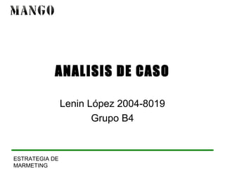 ANALISIS DE CASO 
ESTRATEGIA DE 
MARMETING 
Lenin López 2004-8019 
Grupo B4 
 