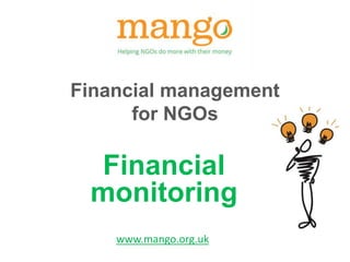 Financial management
for NGOs
Financial
monitoring
www.mango.org.uk
 