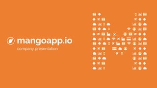 mangoapp.io
company presentation
 