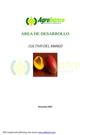 CULTIVO DEL MANGO

Diciembre 2007

PDF created with pdfFactory trial version www.pdffactory.com

 