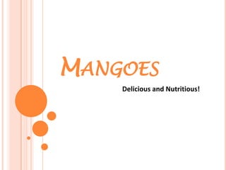 MANGOES
    Delicious and Nutritious!
 