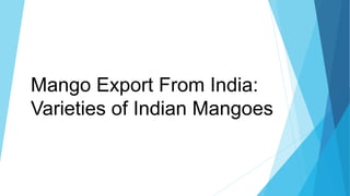 Mango Export From India:
Varieties of Indian Mangoes
 