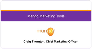 Mango Marketing Tools
Craig Thornton, Chief Marketing Officer
 