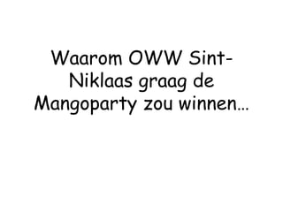 Waarom OWW Sint-
   Niklaas graag de
Mangoparty zou winnen…
 