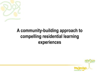 A community-building approach to compelling residential learning experiences 
