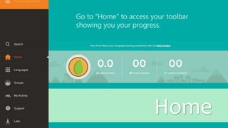 Home
Go to “Home” to access your toolbar
showing you your progress.