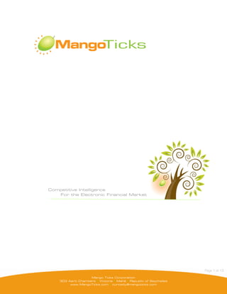 Competitive Intelligence
   For the Electronic Financial Market




                                                                    Page 1 of 13

                    Mango Ticks Corporation
    303 Aarti Chambers • Victoria • Mahé • Republic of Seychelles
         www.MangoTicks.com • curiosity@mangoticks.com