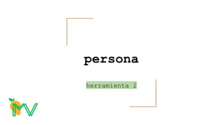 persona
herramienta 2
 