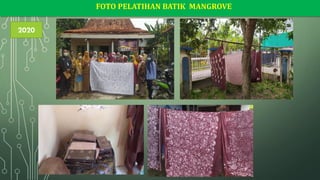FOTO PELATIHAN BATIK MANGROVE
2020
 