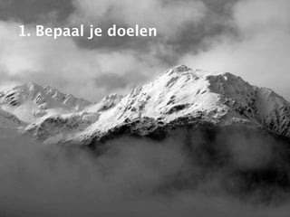 1. Bepaal je doelen
 