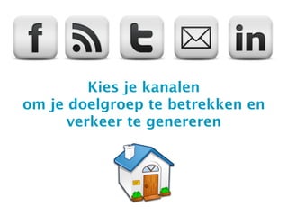 Kies je kanalen
om je doelgroep te betrekken en
      verkeer te genereren
 