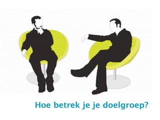 Hoe betrek je je doelgroep?
 