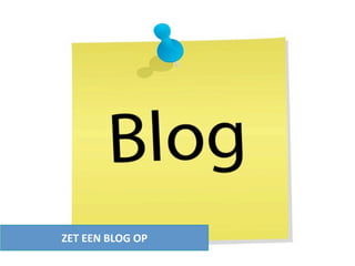 ZET EEN BLOG OP
 