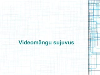 Videomängu sujuvus

 