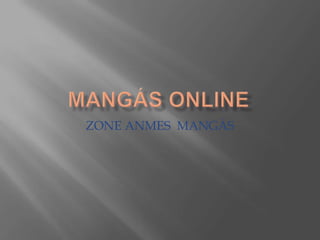 ZONE ANMES MANGÁS
 