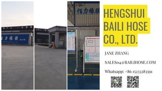 HENGSHUI
BAILI HOSE
CO., LTD.
JANE ZHANG
SALES04@BAILIHOSE.COM
Whatsapp: +86 15233283591
 