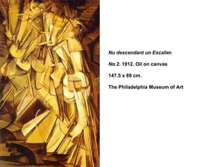 Nu descendant un Escalier.  No.2.  1912. Oil on canvas  147.5 x 89 cm.  The Philadelphia Museum of Art 