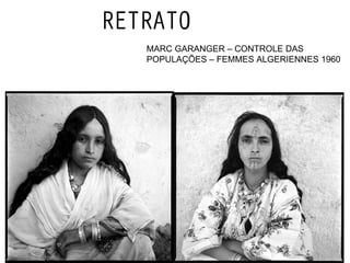 RETRATO  MARC GARANGER – CONTROLE DAS POPULAÇÕES – FEMMES ALGERIENNES 1960 
