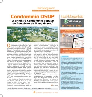 Notícias e Serviços para o Complexo de Manguinhos
• O Jornal Fala Manguinhos e o Blog Fala Manguinhos são
projetos da Agência de Comunicação Comunitária.
• Apoio Institucional: Conselho Comunitário de Manguinhos +
Coordenadoria de Cooperação Social da Fundação Oswaldo
Cruz + Laboratório de Comunicação Dialógica / Faculdade
de Comunicação Social / Universidade do Estado do Rio de
Janeiro + Instituto Pereira Passos / Diretoria de
Desenvolvimento Econômico Estratégico + Produtora Outra
Coisa / ONG Gestão e Participação Social (GPS) e Instituto
Federal de Educação, Ciência e Tecnologia (IF Campus
Nilópolis).
• Para participar ou anunciar nos projetos
Fala Manguinhos! entre em contato com a gente pelo telefone
982332037 ou pelo e.mail fala manguinhos@gmail.com
• Distribuição Gratuita – Tiragem 10.000
• Participaram desta edição:
• Agência de Comunicação Comunitária: Anastácia dos
Santos; Edilano Cavalcante; Graciara Silva; Robson Viana;
Rodrigo Lopes; Simone Quintella; Tayná Q. Assis;
Leo Sobral; Wanderson Costa Cruz; GPS e IF: Pâmella Nunes
• Laboratório de Comunicação Dialógica – Marcelo Ernandez
Macedo e Gabriel Diniz
• Fundação Oswaldo Cruz – Alex Vargas
• Conselho Comunitário de Manguinhos: Grupo de
Comunicação / Secretaria Administrativa / Jorge Luiz
Expediente
8 Rio de Janeiro - Fevereiro/Março de 2015 - 10 a
Edição
O
terreno do antigo Departamento de
Suprimentos do Exército (DSUP), às mar-
gens da Avenida Dom Hélder Câmara, hoje
deu lugar ao Condomínio DSUP, com 7 blocos de
4 andares, financiado com recursos do PAC. No
mesmo espaço, o Complexo de Manguinhos rece-
beu a primeira Biblioteca Parque do Brasil, que
permite a comunidade e visitantes - sem pagar
nada - acessar à internet, ouvir músicas, partici-
par de atividades culturais e fazer empréstimos
de livros e filmes. O cinema custa R$4,00 (meia)
e R$8,00 (inteira). A Bibllioteca possui um acervo
com cerca de 27 mil livros, à disposição dos
moradores. Também existe, na Praça do DSUP, um
Centro de Referência da Juventude (CRJ), com
atividades para crianças e jovens. E, no meio da
Praça, encontramos a Casa da Mulher, especial-
izada no atendimento de assuntos femininos –
violência, qualificação profissional etc. Fechando
o conjunto dos prédios públicos, podemos citar o
Posto de Orientação Urbanística e Social e o
Colégio Estadual Compositor Luiz Carlos da Vila.
Para o lazer, ciclovia, quadras de futebol e pista
de skate.
Nesta edição, Fala Manguinhos! conversou
com Maicon Justino de Jesus, de 23 anos,
morador do DSUP: "Cresci na "Coreia", como é
conhecida a comunidade CHP2. Assim que o
Condomínio ficou pronto me mudei para lá. Fui
síndico, fiz parte de uma composição de mo-
radores que concorreram à associação de
moradores. Fui auxiliar na associação. Me con-
sidero um morador da Zona Sul de Manguinhos.
Fui privilegiado com um apartamento próximo da
escola onde concluí o ensino médio."
Sobre a mudança de vida após o apartamento
novo, Maicon diz:"Hoje não tenho mais vergonha
de convidar um amigo para vir na minha casa.
Acho que as 570 famílias que vivem aqui, mesmo
com algumas dificuldades, estão bem melhor do
que onde viviam antes. Temos no quintal de nos-
sas casas a UPA de Manguinhos, a Clínica da
Família, o CRJ, Casa do Trabalhador, escola, bi-
blioteca, academia ao ar livre. Porém, enfrenta-
mos, diariamente, problemas causados pelo des-
perdício da água, além da falta de conscientiza-
ção dos moradores com o descarte do lixo e da
economia de energia elétrica. O correio tem difi-
culdade na entrega de cartas e temos entupimen-
tos de bueiros."
O Complexo de Manguinhos é composto por,
aproximadamente, 15 comunidades. E a cada
edição, Fala Manguinhos! contará um pouco
sobre elas. Neste número foi a vez do DSUP, ou
"Predinhos", como é conhecido. Mas na próxima
edição, pode ser a sua comunidade. Fique atento!
(Leo Sobral)
"O primeiro Condomínio popular
do Complexo de Manguinhos."
Condomínio DSUP
Errata: Na edição passada, a foto da capa é de autoria de Anastacia dos Santos.
Gabarito Alex. qxd 4/13/10 6:26 PM Page 2
 