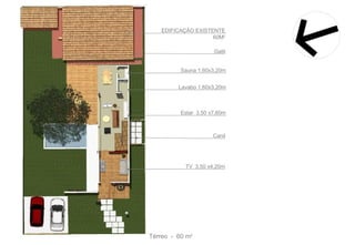EDIFICAÇÃO EXISTENTE 60M 2 Sauna 1,60x3,20m Lavabo 1,60x3,20m Estar  3,50 x7,60m TV  3,50 x4,20m Térreo  -  60 m 2 Canil Gatil 