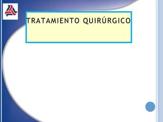 TRATAMIENTO QUIRÚRGICO
 