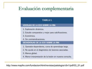 Evaluación complementaria
http://www.mapfre.com/fundacion/html/revistas/patologia/v5n1/pdf/03_01.pdf
 