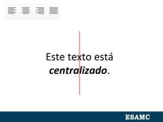 Este texto está
centralizado.
 