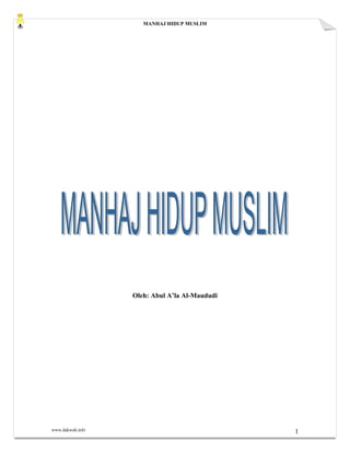 MANHAJ HIDUP MUSLIM
www.dakwah.info 1
Oleh: Abul A’la Al-Maududi
 