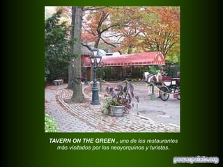 TAVERN ON THE GREEN , uno de los restaurantes
más visitados por los neoyorquinos y turistas.

 