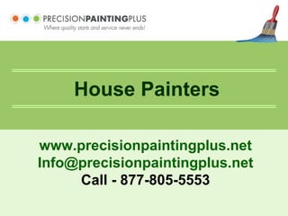 House Painters www.precisionpaintingplus.net [email_address] Call - 877-805-5553 