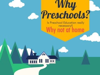 Why preschools are preferred instead of home teaching?