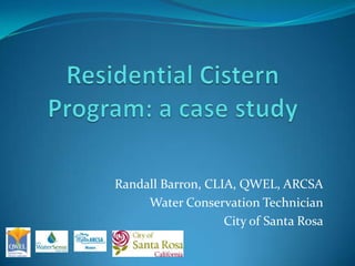 Randall Barron, CLIA, QWEL, ARCSA
     Water Conservation Technician
                   City of Santa Rosa
 