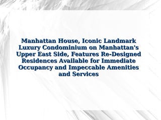 Manhattan House, Iconic Landmark Luxury Condominium on Manhattan's Upper East Side, Features Re-Designed Residences Available for Immediate Occupancy and Impeccable Amenities and Services 