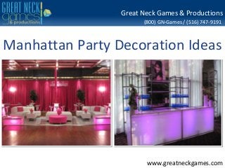 Great Neck Games & Productions
(800) GN-Games / (516) 747-9191

Manhattan Party Decoration Ideas

www.greatneckgames.com

 